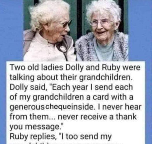 Two old ladies Dolly and Ruby were talking about their grandchildren….